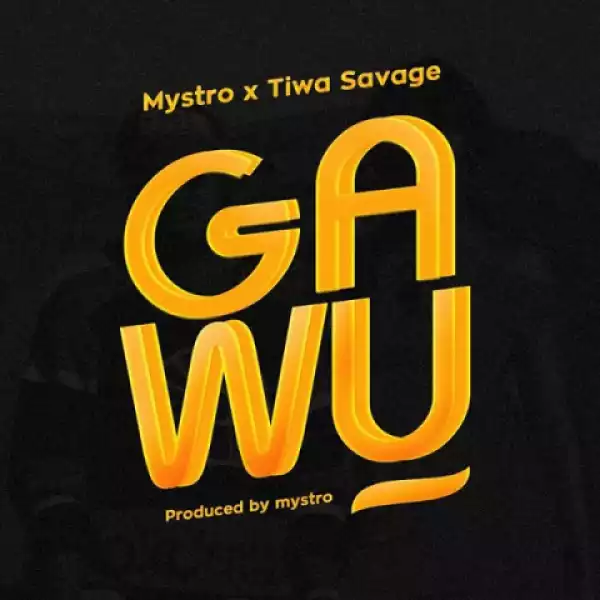 Mystro - Gawu ft. Tiwa Savage